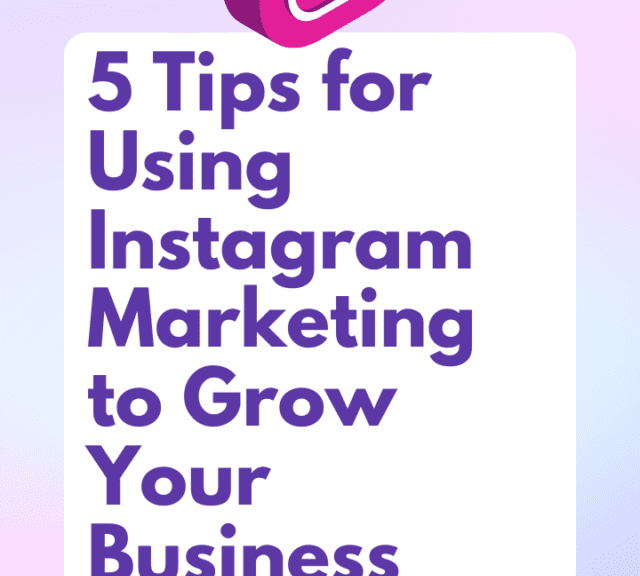 5 Tips For Using Instagram Marketing To Grow Your Business