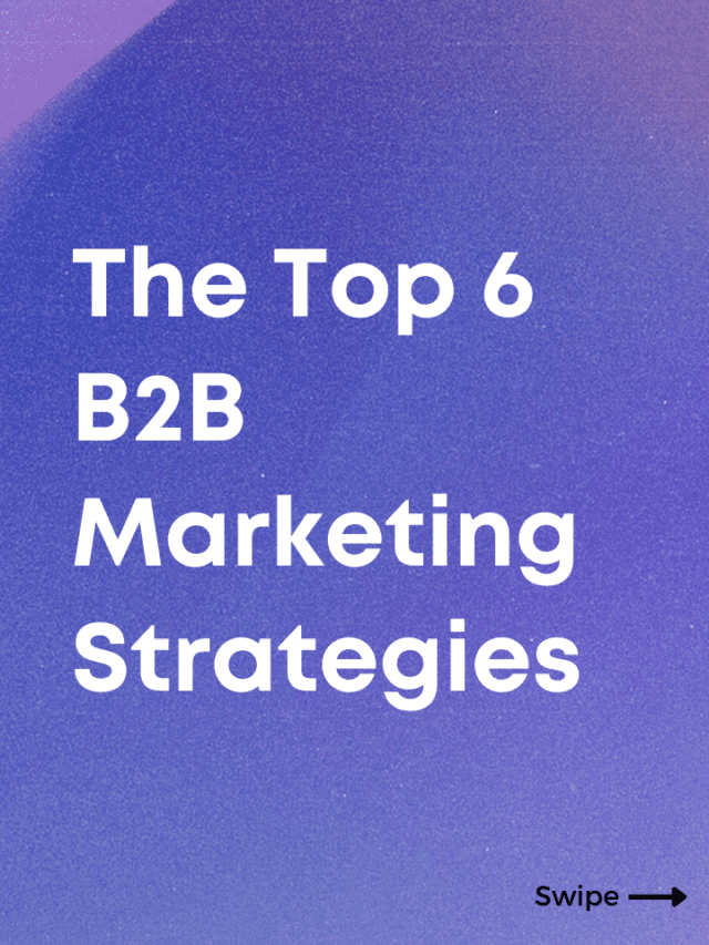 The Top 6 B2B Marketing Strategies