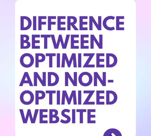 DIFFERENCE BETWEEN OPTIMIZED AND NON-OPTIMIZED WEBSITE