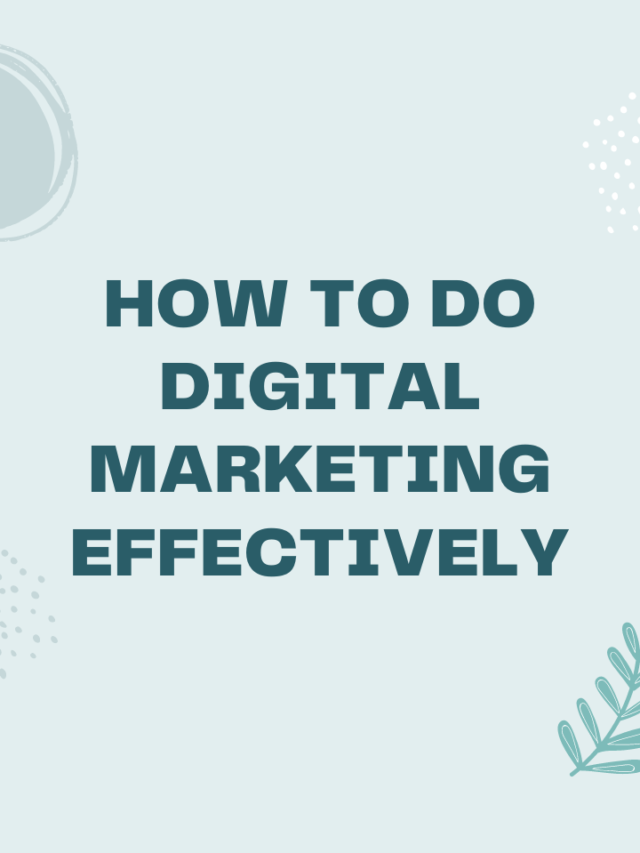 HOW TO DO DIGITAL MARKETING EFFECTIVELY