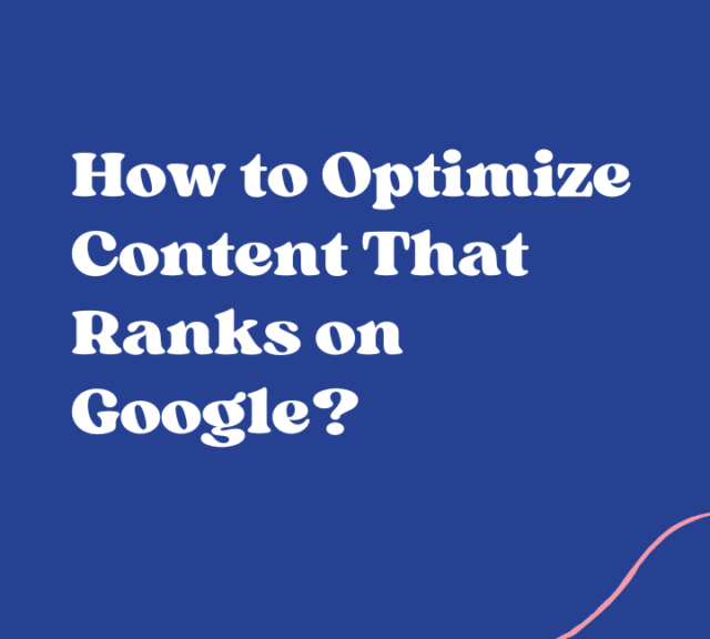 How to optimize the content that ranks on google